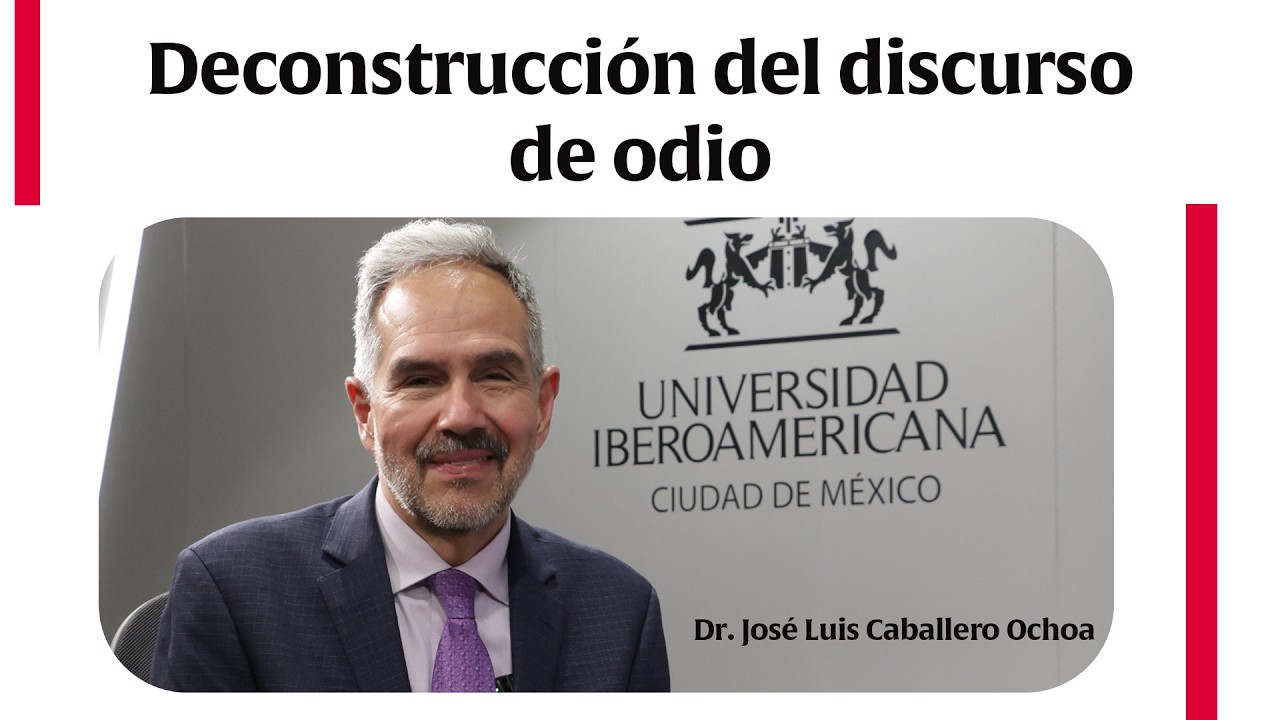 Deconstrucción del discurso de odio || Dr. José Luis Caballero Ochoa