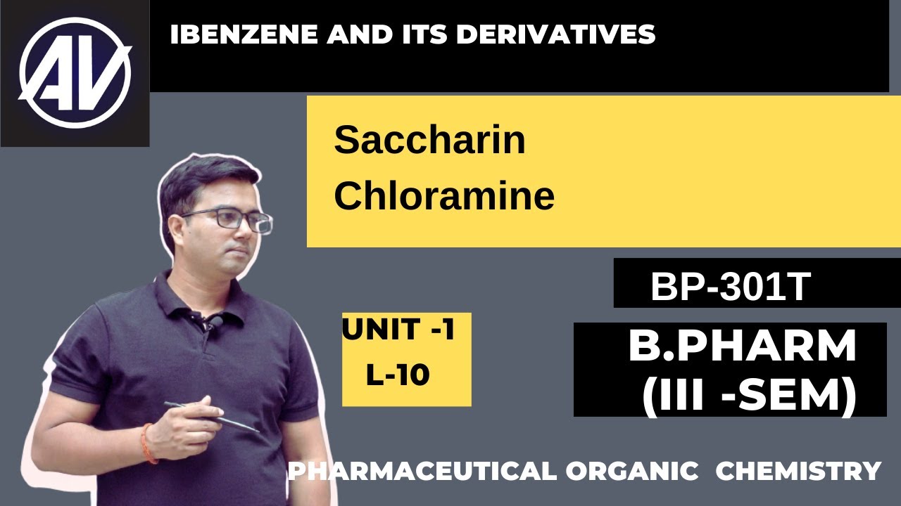 Benzene and its Derivatives (L-10) for B.Pharma  (Saccharine and Chloramine)