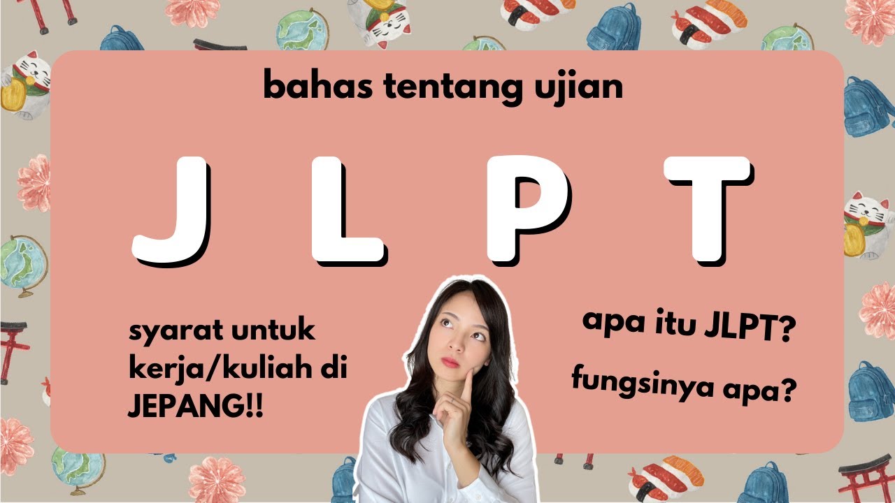 Apa itu JLPT? syarat untuk KULIAH dan KERJA di Jepang?