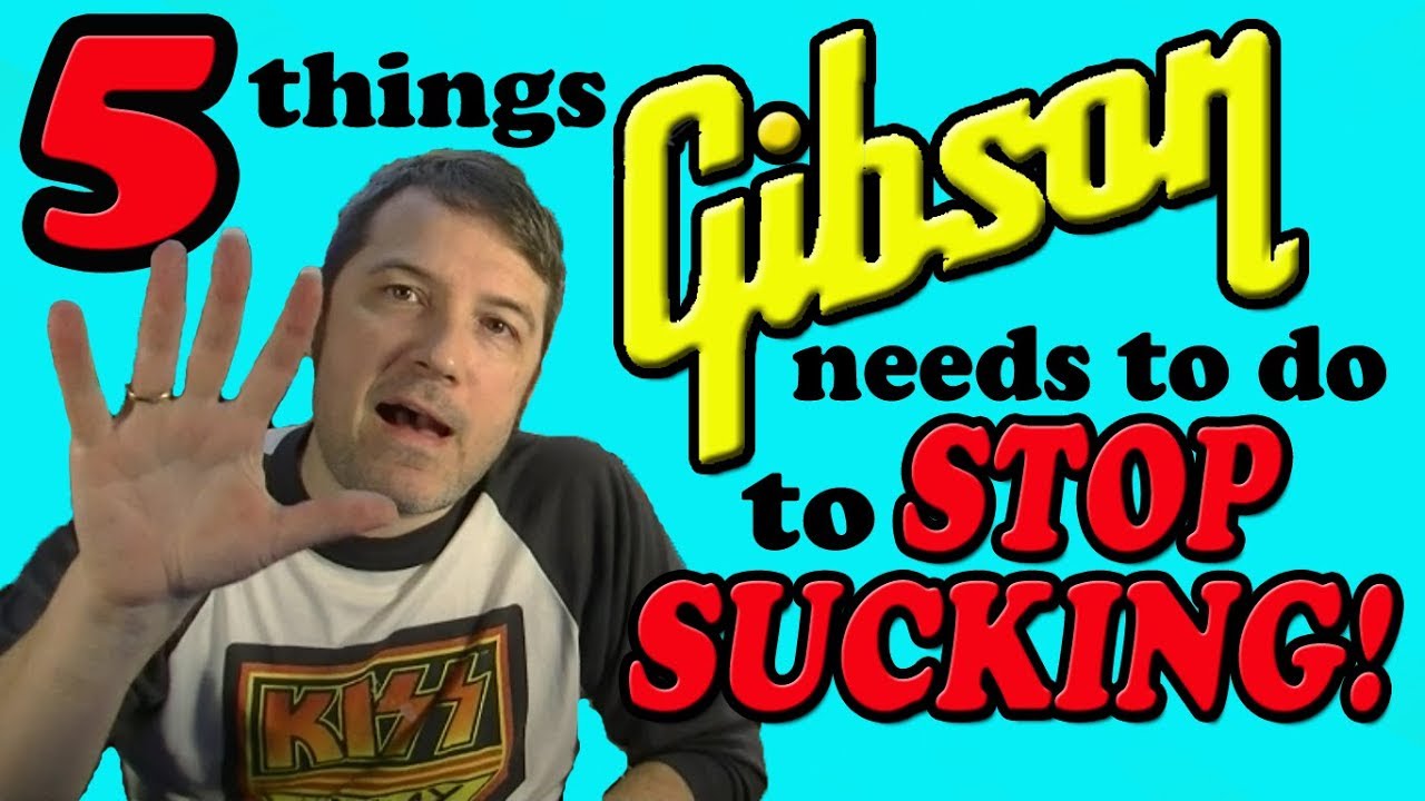 5 Things Gibson Needs to Do to STOP SUCKING