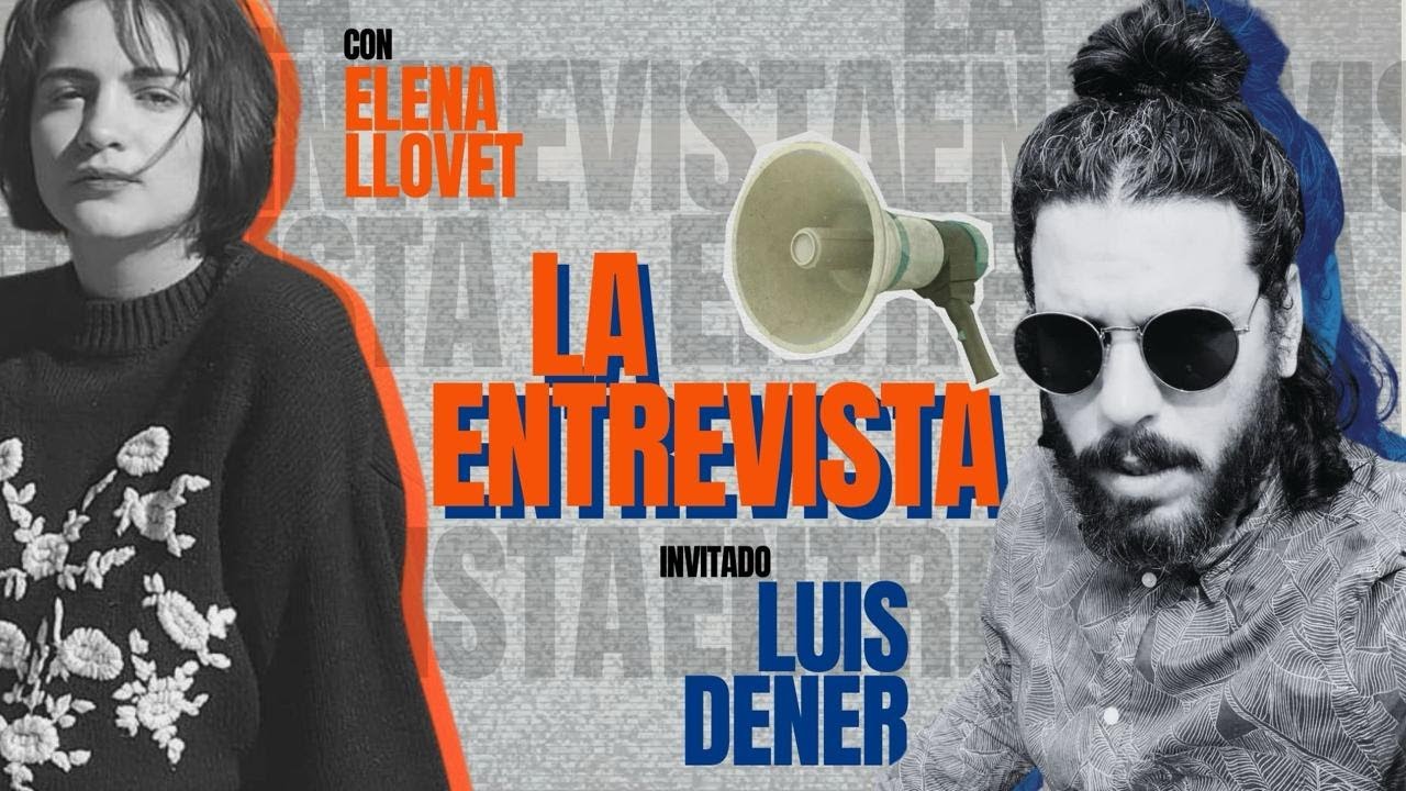 (La Entrevista 1.7) LUIS DENER: 
