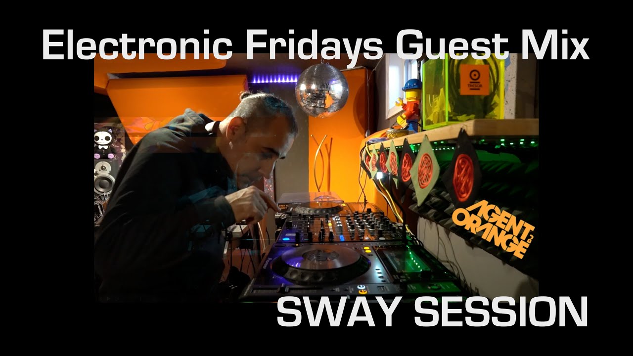 Electronic Fridays Guest Mix - Agent Orange DJ - SWAY Session