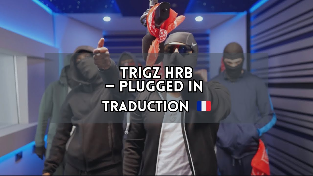 TRIGZ HRB - Plugged In - Traduction UK-FR🇫🇷