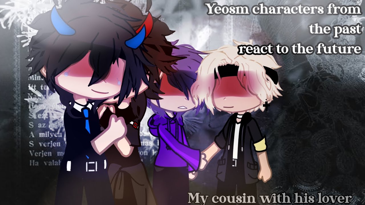 Yeosm characters from the past react to the future [1/1] Vi1L