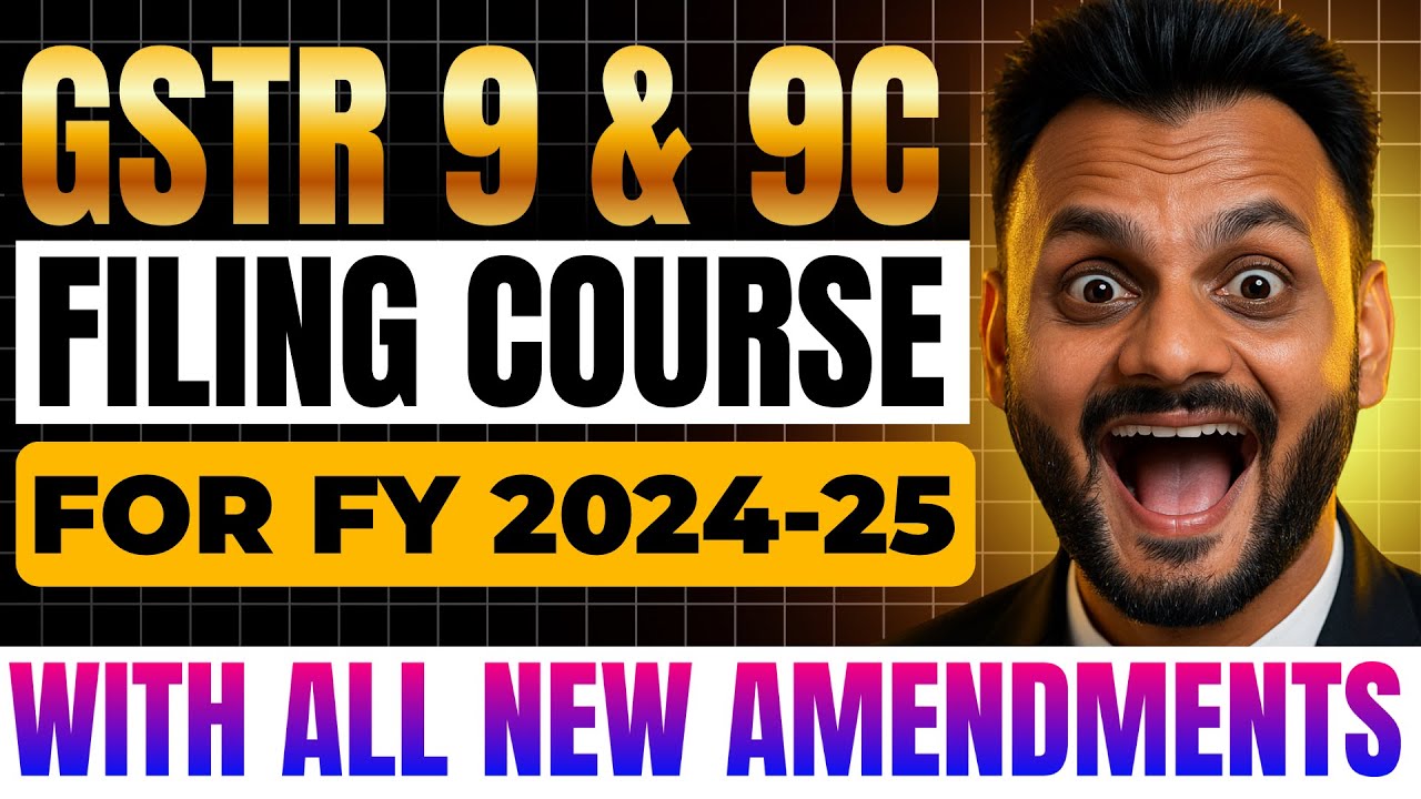 Practical Course in GSTR 9 & 9C Filing for FY 2024-25