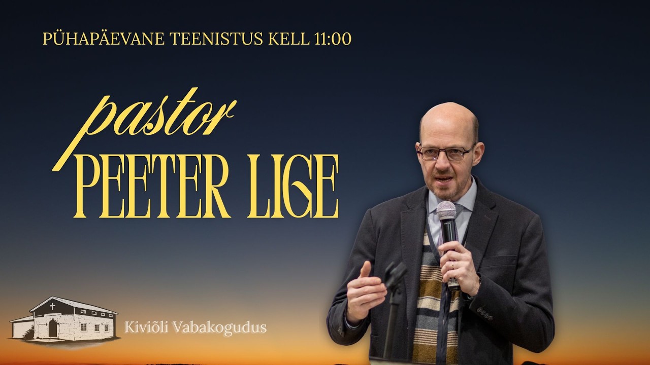 Ps Peeter Lige -  15.02 Pühapäevane teenistus