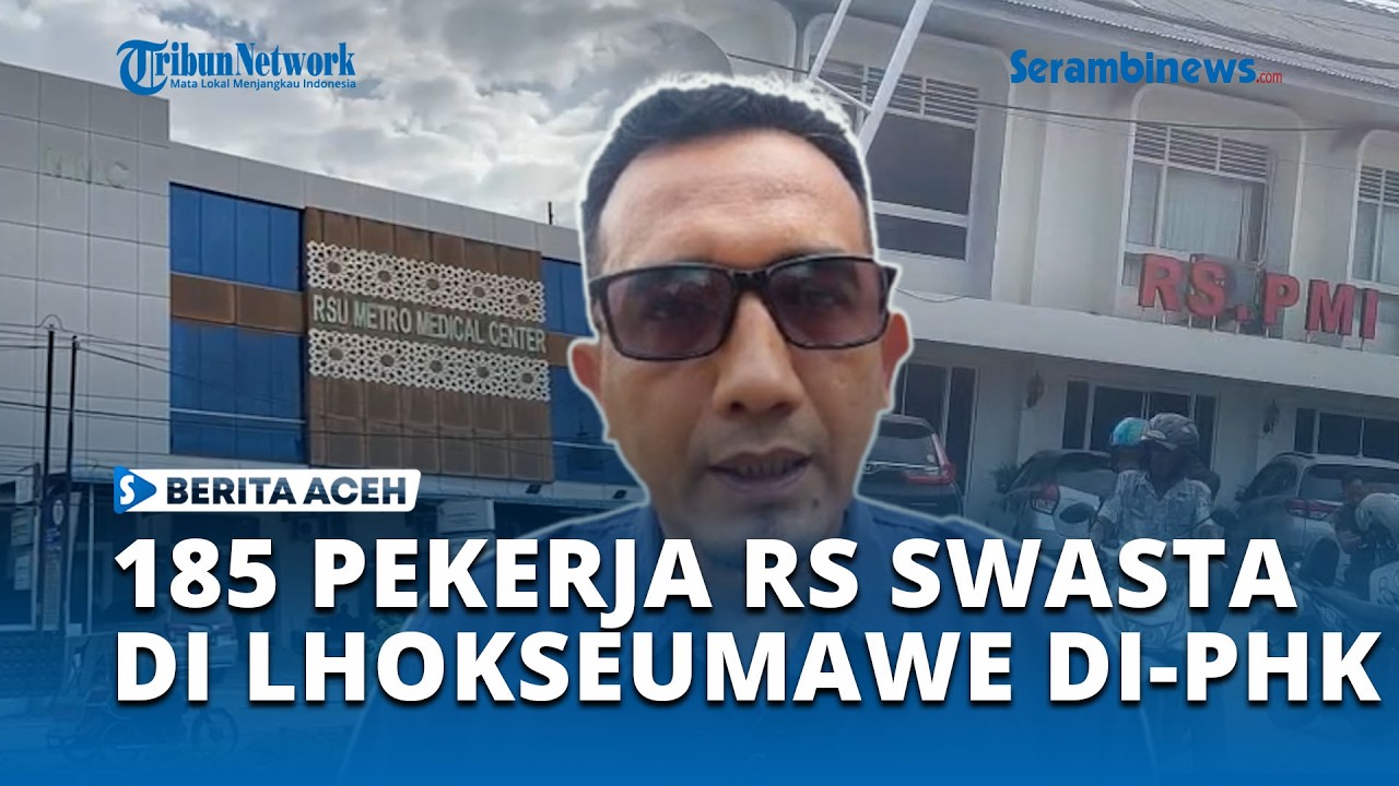 Ekses Penerapan UMP, 185 Pekerja di RS Swasta Lhokseumawe Di PHK Jelang Ramadhan