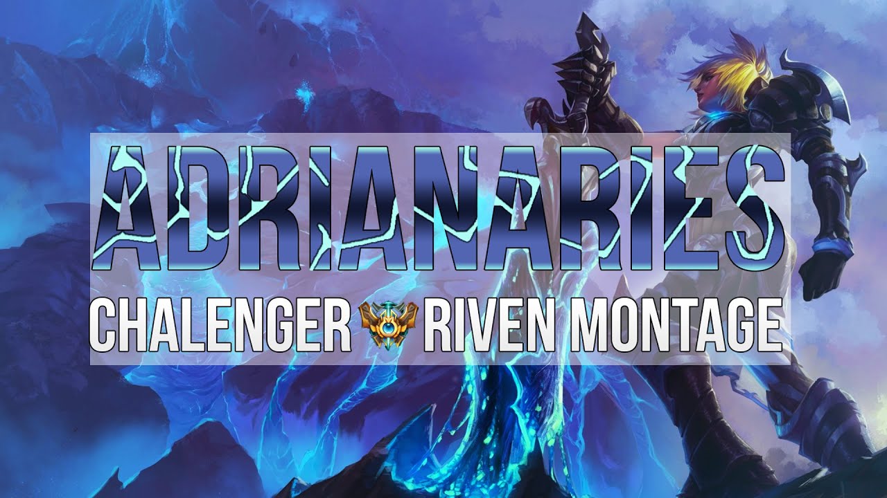 Adrianaries - Challenger Riven Montage