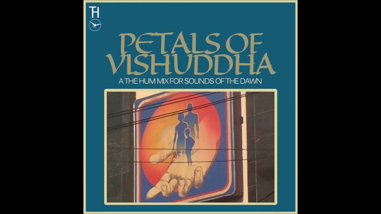 Petals of Vishuddha &ndash; A The Hum Mix for Sounds of the Dawn