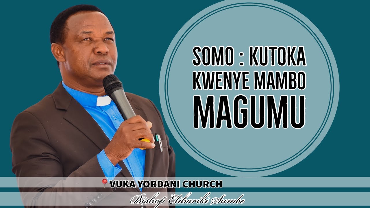 KUTOKA KWEYE MAMBO MAGUMU | BISHOP ELIBARIKI SUMBE