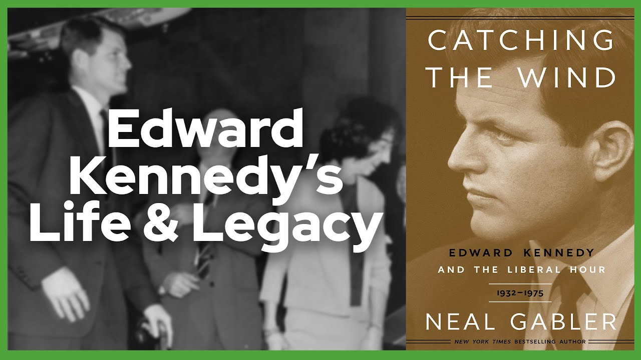 Neal Gabler: Edward Kennedy and the Liberal Hour, 1932-1975