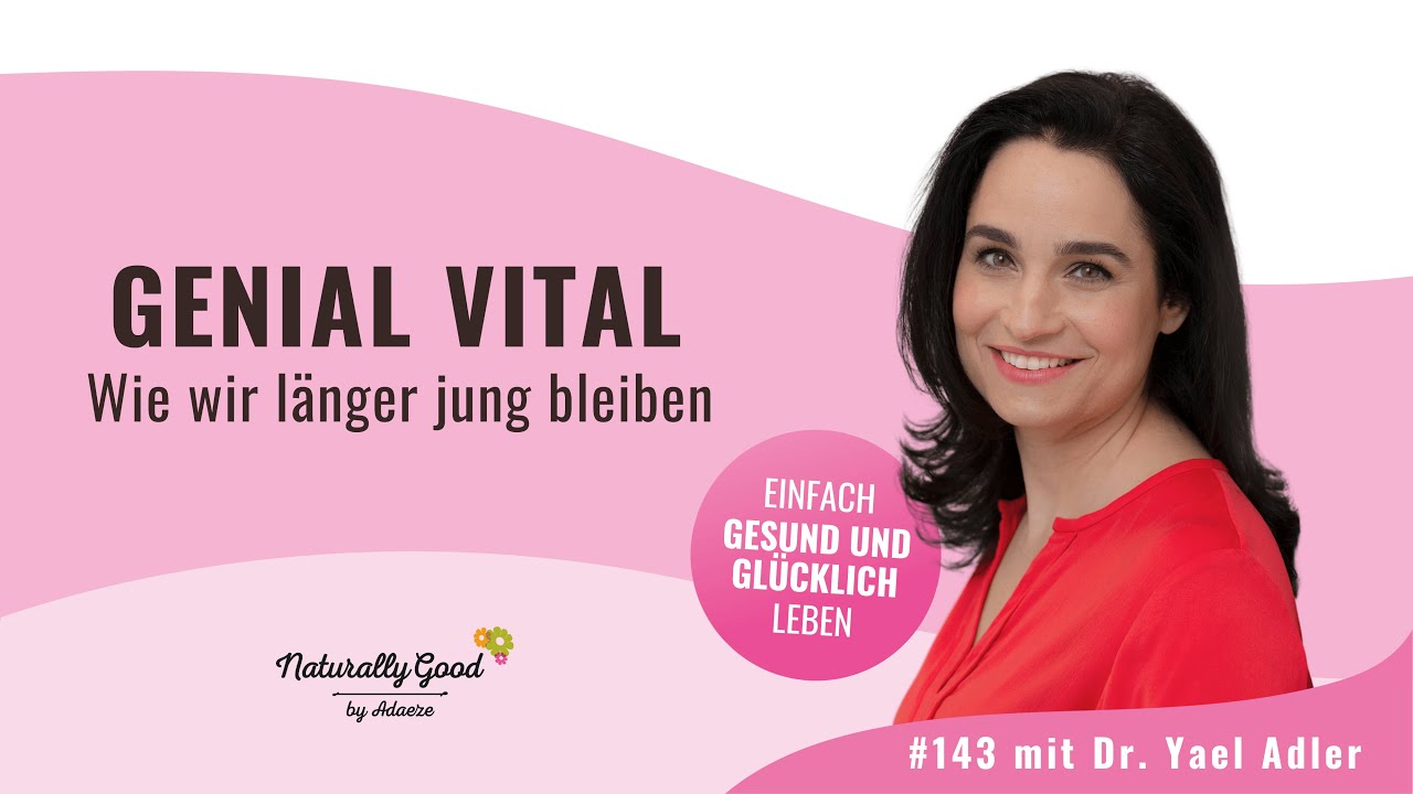 🎙143 | Genial vital: Wie wir länger jung bleiben. Interview mit Dr. Yael Adler