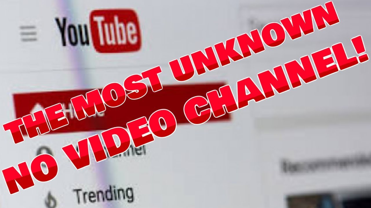 THE MOST UNKNOWN MOST SUBSCRIBED NO VIDEO CHANNEL