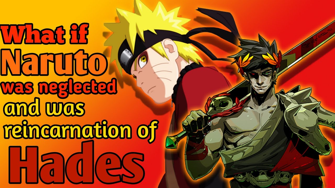 What if Naruto was neglected and was reincarnation of hades