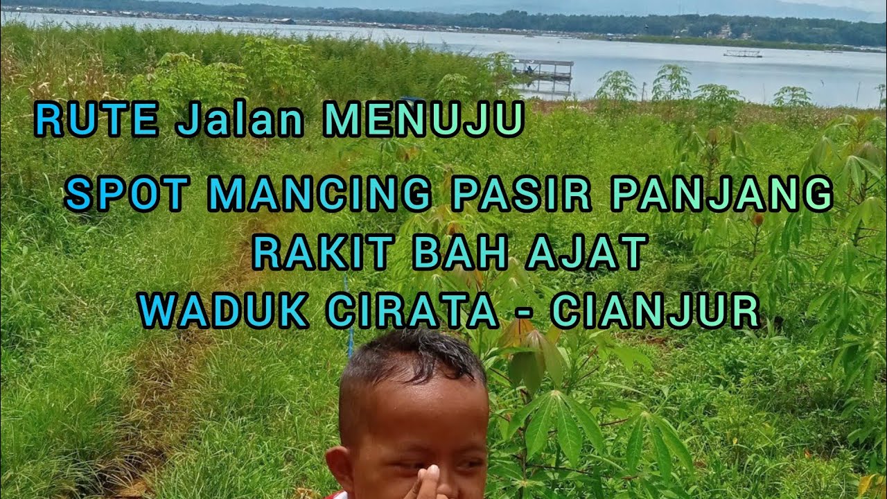 RUTE Jalan MENUJU SPOT MANCING PASIR PANJANG ( RAKIT BAH AJAT ) WADUK CIRATA - CIANJUR - JAWA BARAT
