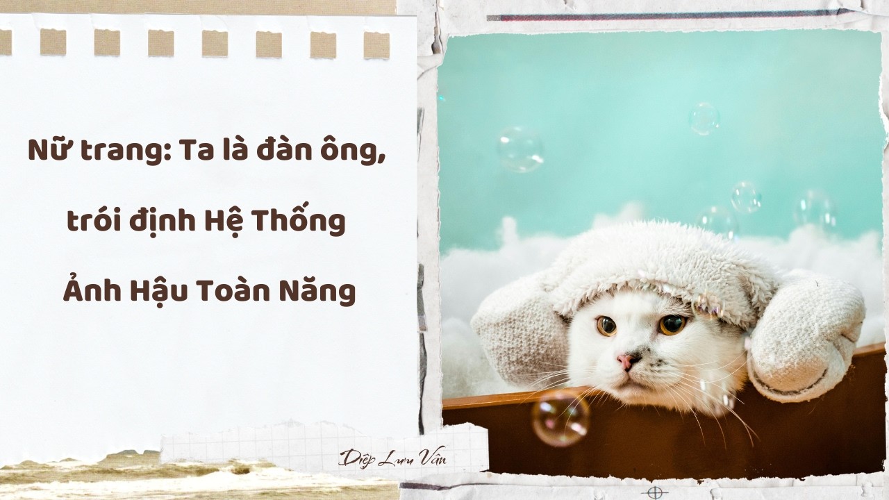 Tập 1 | Nữ trang: Ta là đàn ông, trói định Hệ Thống Ảnh Hậu Toàn Năng