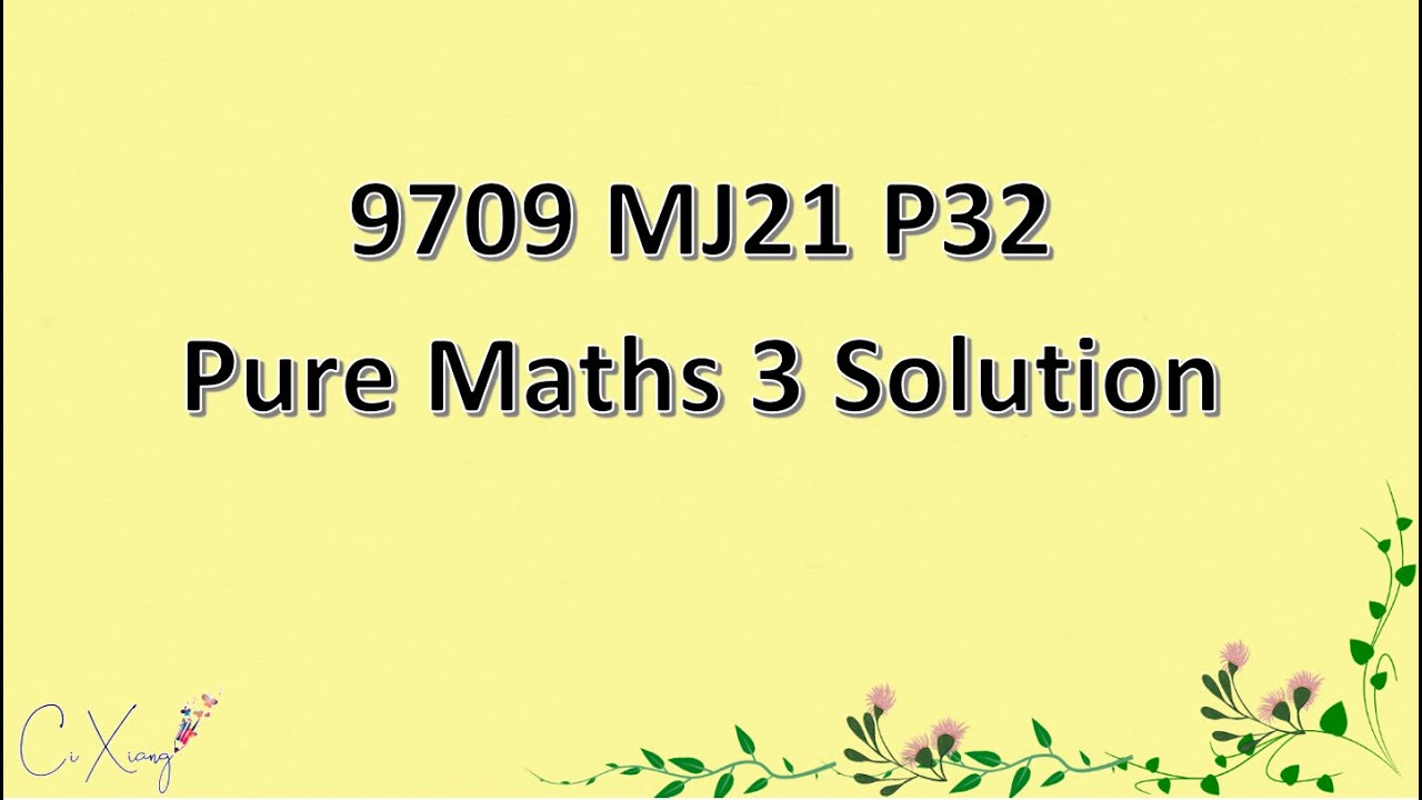 9709/32/M/J/21 CAIE A-level Pure Mathematics 3 Solution