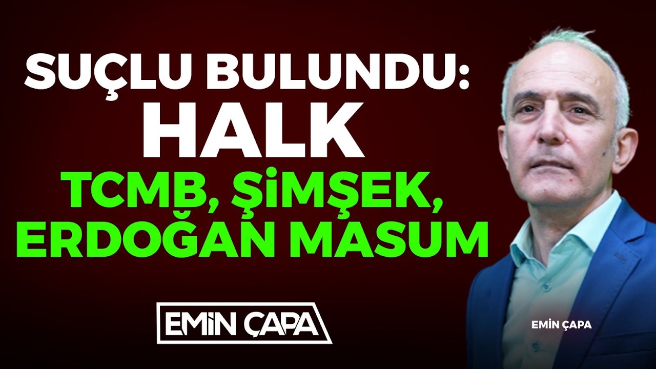 #CANLI Suçlu Bulundu: Halk, TCMB, Şimşek, Erdoğan Masum | Emin Çapa