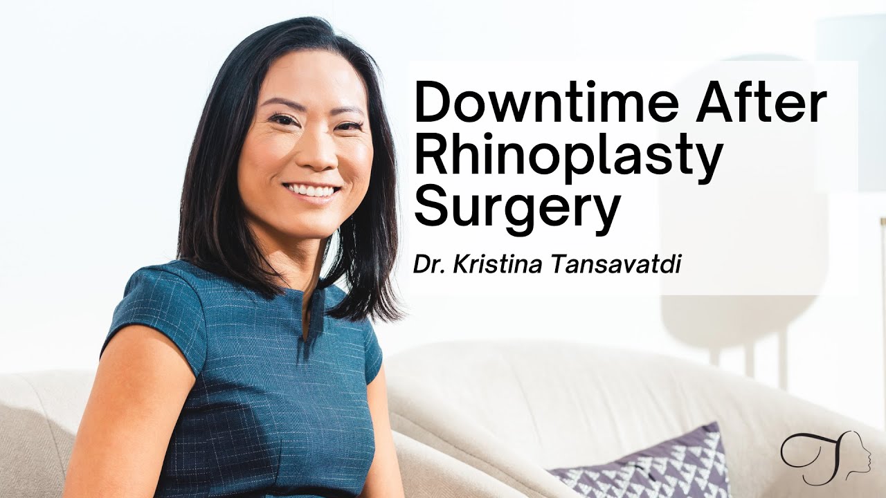 Dr. Kristina Tansavatdi | Downtime After Rhinoplasty Surgery