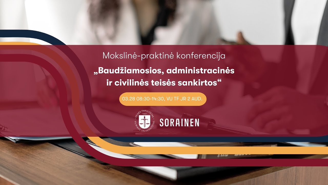 Mokslinė – praktinė konferencija „Baudžiamosios, administracinės ir civilinės teisės sankirtos”