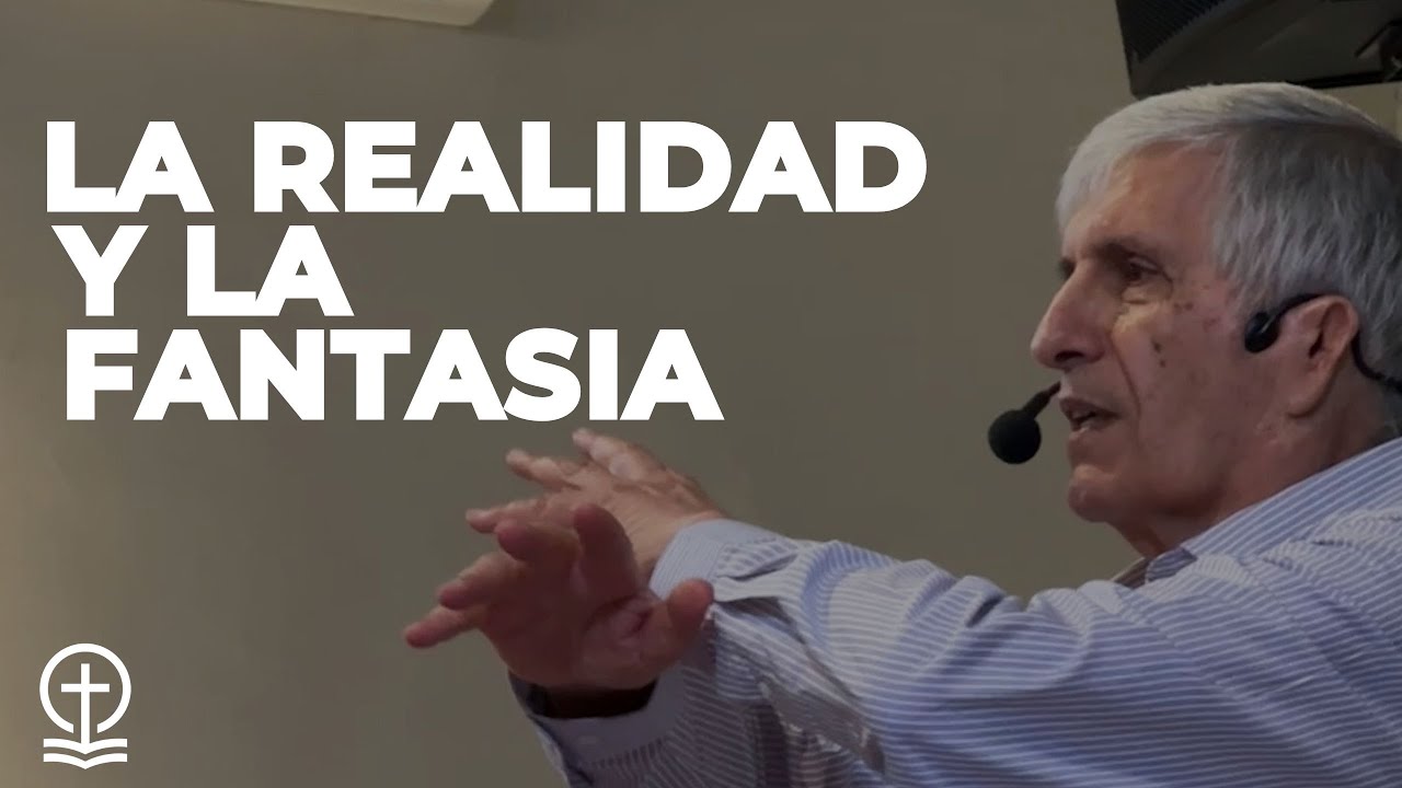 LA REALIDAD Y LA FANTASIA - PR. EDUARDO PELEGRINA