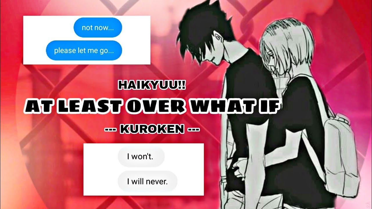 At Least Over What If | KuroKen AU | Is confessing the right decision? | Haikyuu Texts | 5k special