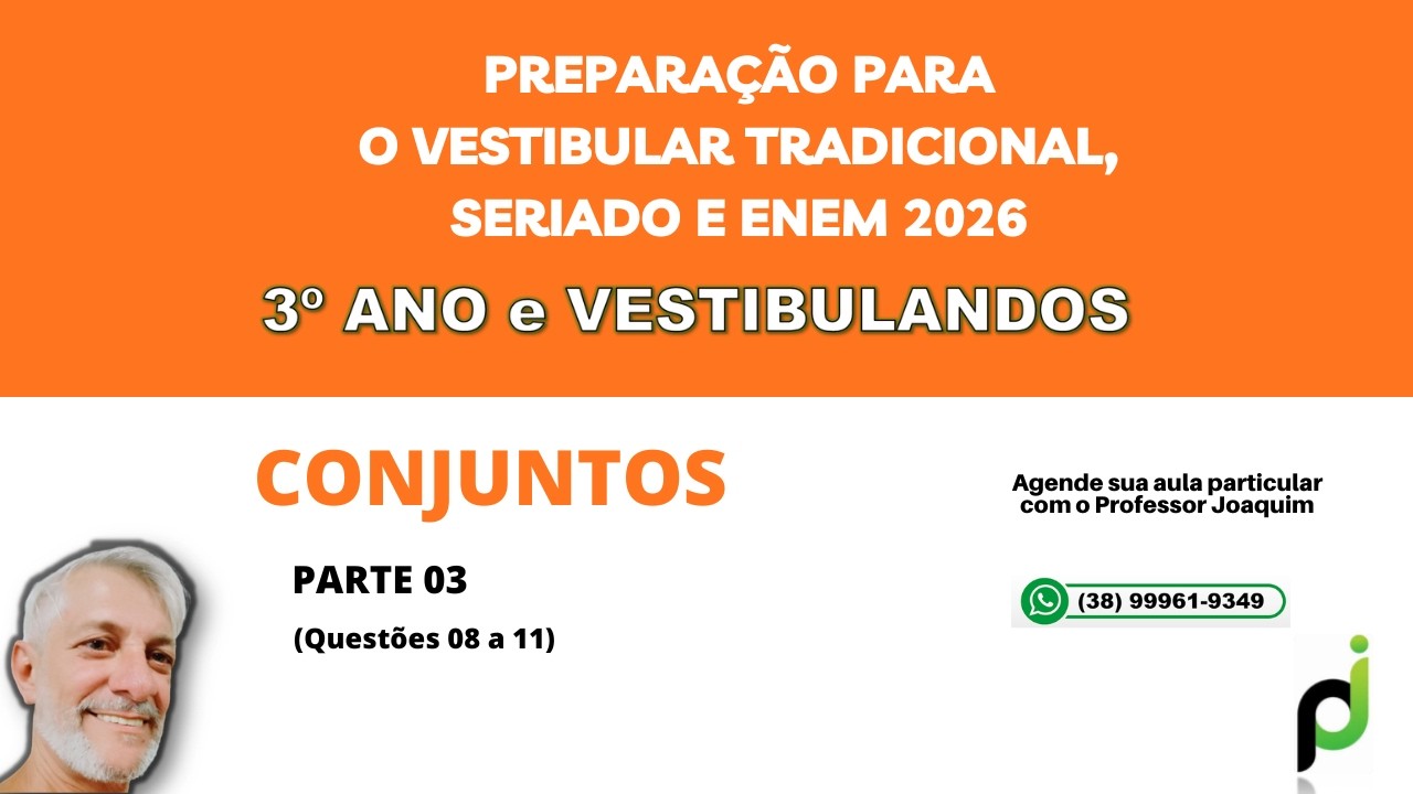 VESTIBULAR E ENEM 2026 - 3o ANO e VESTIBULANDOS - ASSUNTO: CONJUNTOS (QUESTÃO 08 a 11)