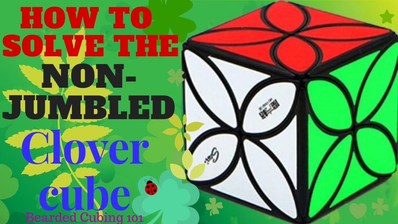 How to solve the Clover Cube NON Jumbled