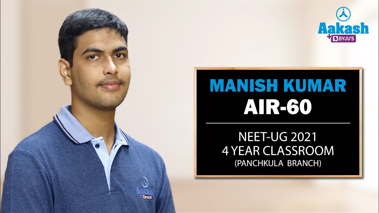 NEET UG 2021 Topper | Manish Kumar - AIR 60 | 4 year Classroom | Aakash BYJU&rsquo;S