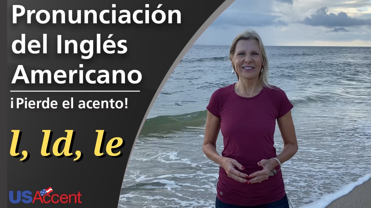 Pronunciación correcta de “l”, “ld”, y “le” en inglés americano
