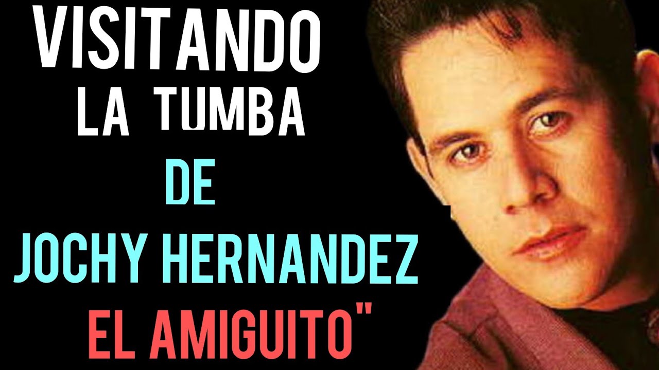 VISITANDO LA TUMBA DE JOCHY HERNÁNDEZ 