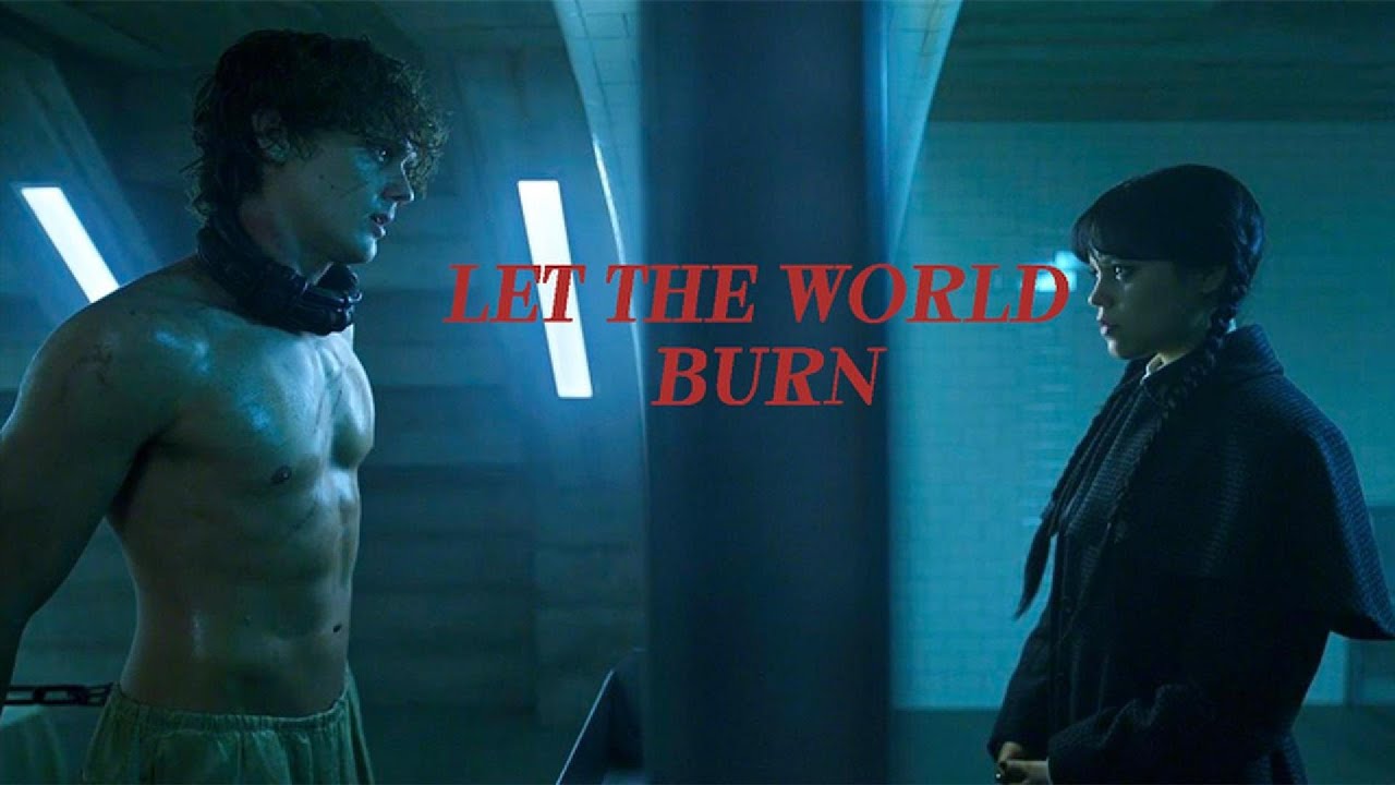 Wednesday & Tyler- Let The World Burn