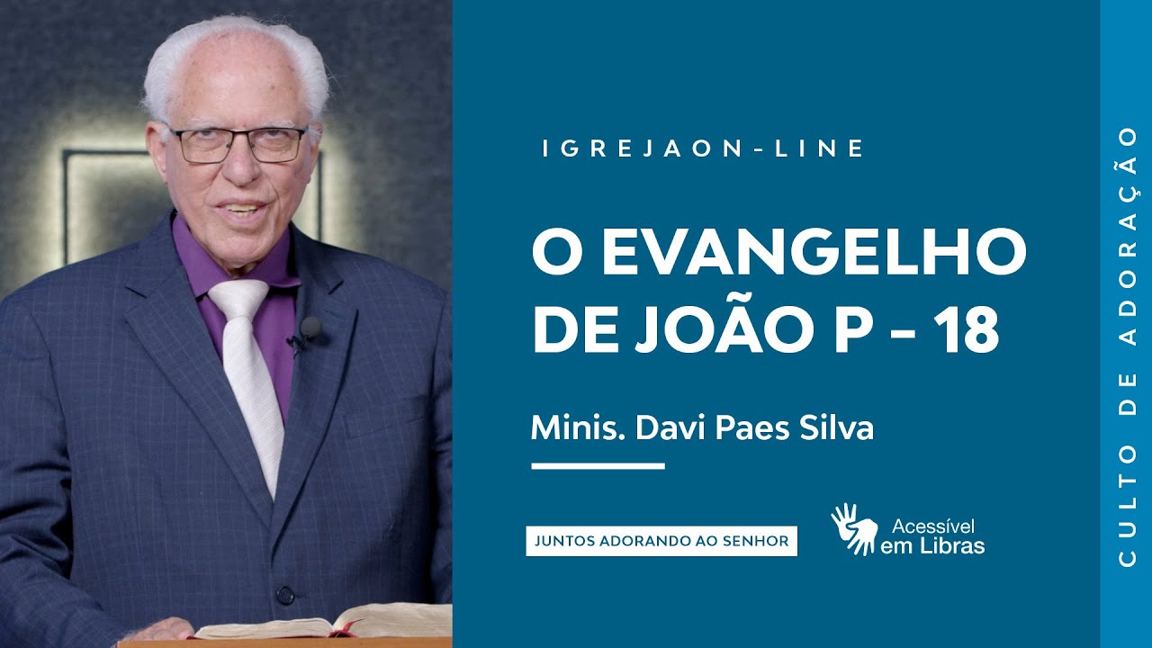 O Evangelho de João P - 18 | por Davi Paes Silva | Culto de Adoração