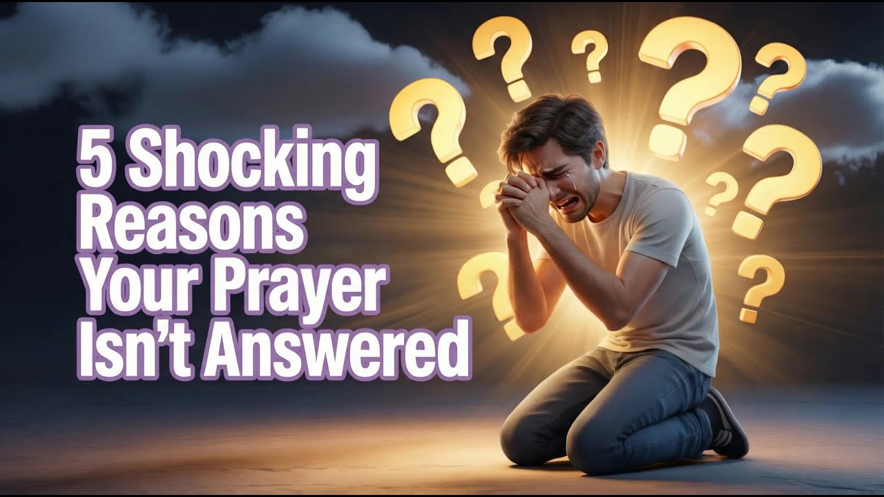 5 Shocking Reasons Your Prayer Isn’t Answered ✅