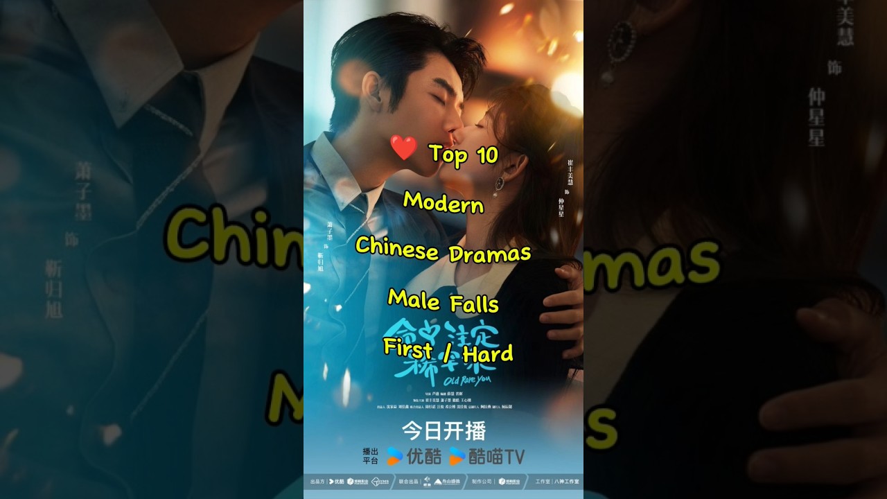 Top 10 Modern Chinese Dramas Where He Falls in Love First & HARDER 💔🔥