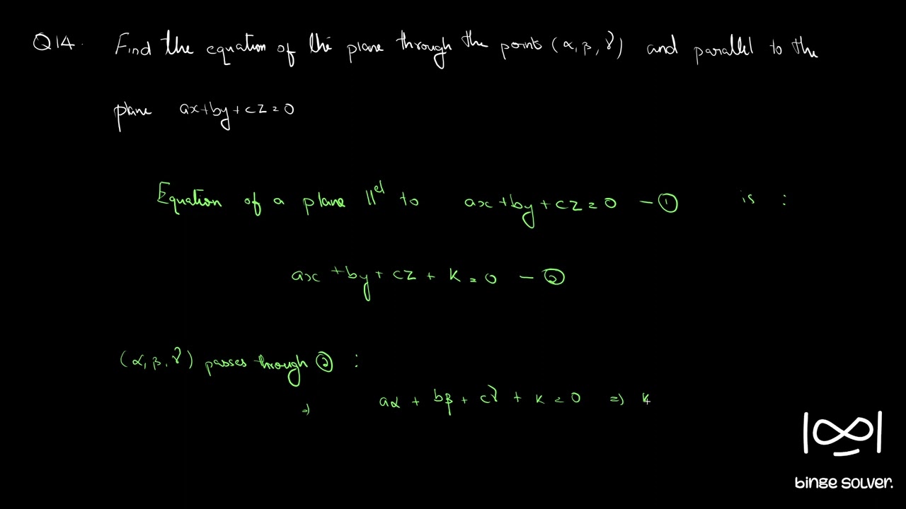 Q14. Find the equation of the plane through the point (α,β,γ) and parallel to the plane ax+by+cz=0