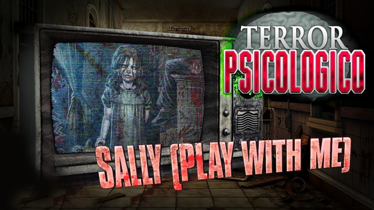 SALLY - Play With Me (Creepypasta) | Terror Psicológico 2.0