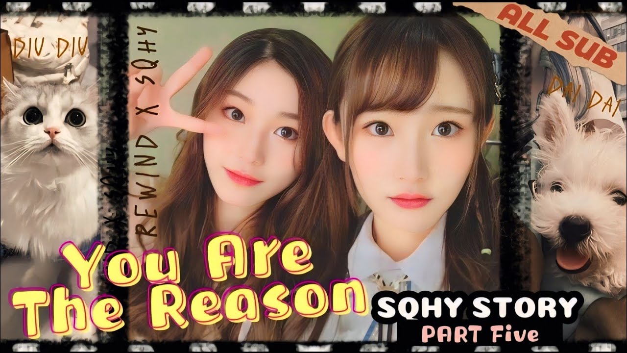 SQHY Story Ep.5 (U R The Reason) SNH48 Wang Yi Zhou Shi Yu 诗情画奕 王奕 周诗雨 Vương les 레즈커플gl sqhy eng sub