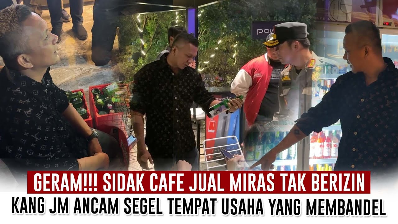 GERAM‼️SIDAK CAFE JUAL MIRAS TAK BERIZIN | KANG JM ANCAM SEGEL & HENTIKAN USAHA!