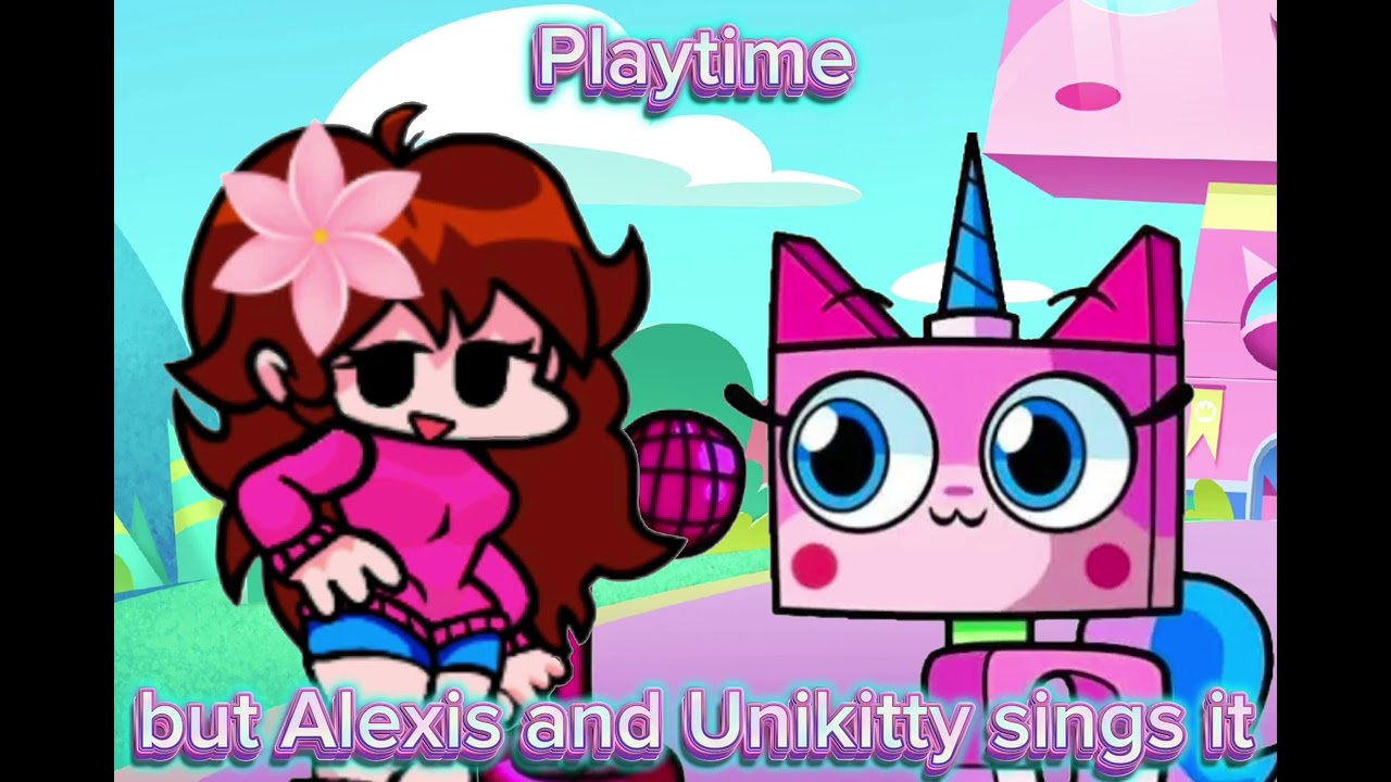Playtime but Alexis and Unikitty sings it (a gift for @Unikittyprincess986)