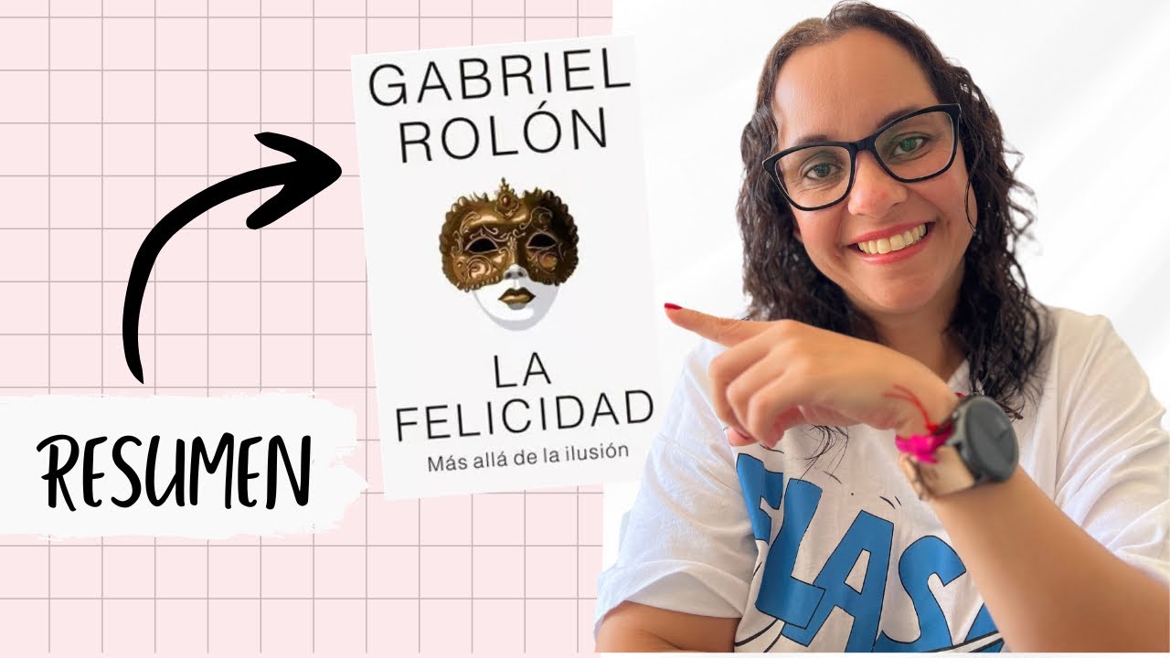 📚 RESUMEN DEL LIBRO LA FELICIDAD MÁS ALLÁ DE LA ILUSIÓN DE GABRIEL ROLÓN