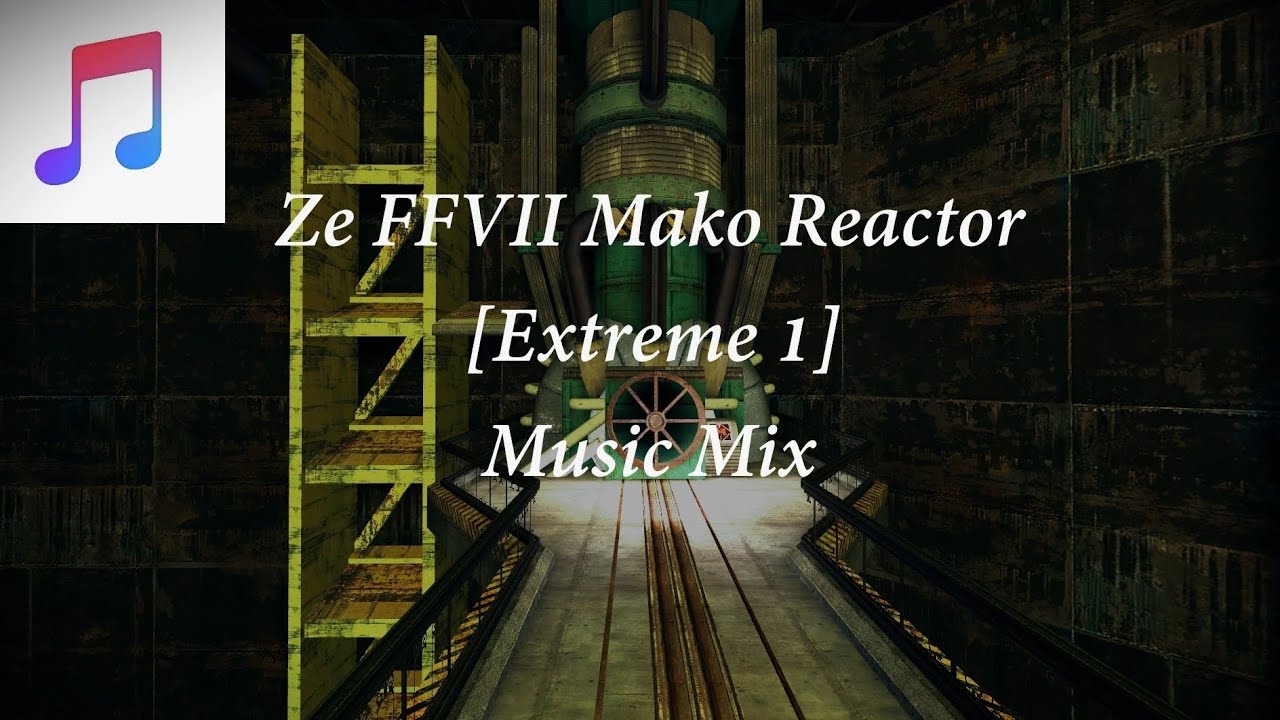 ZE FFVII Mako Reactor [Extreme 1] Music Mix
