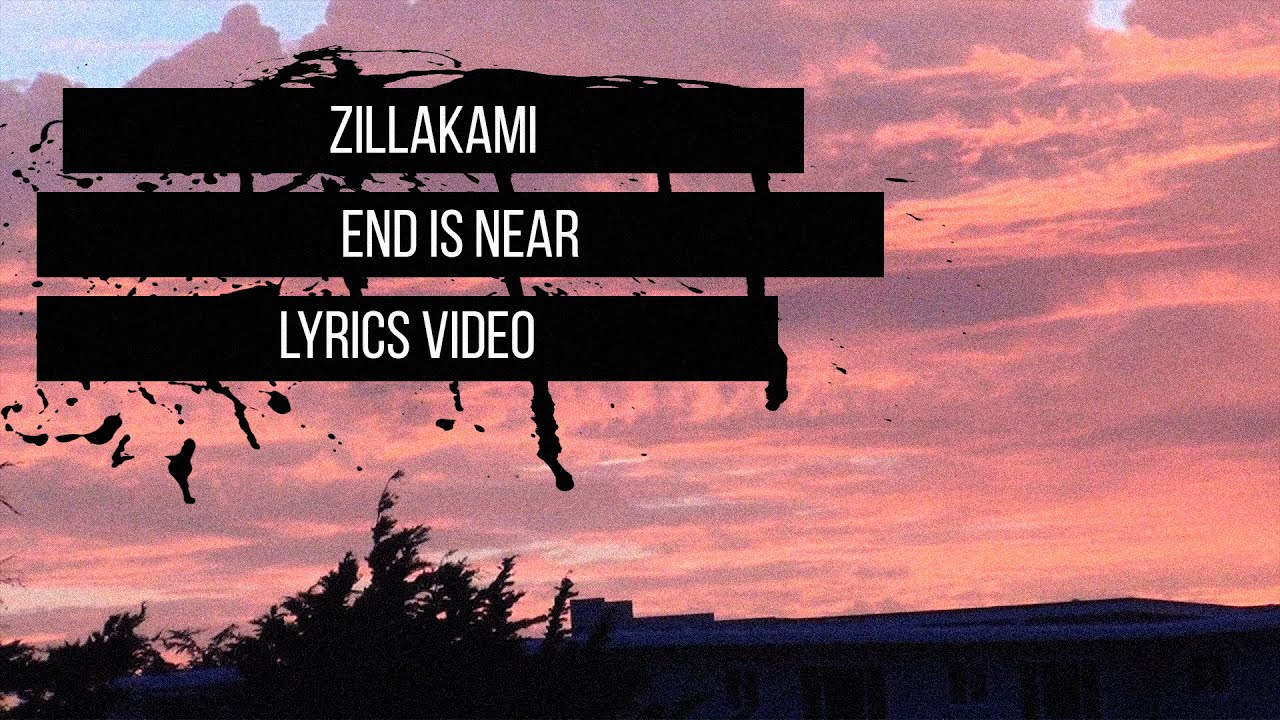 ZillaKami - End Is Near (lyrics video)