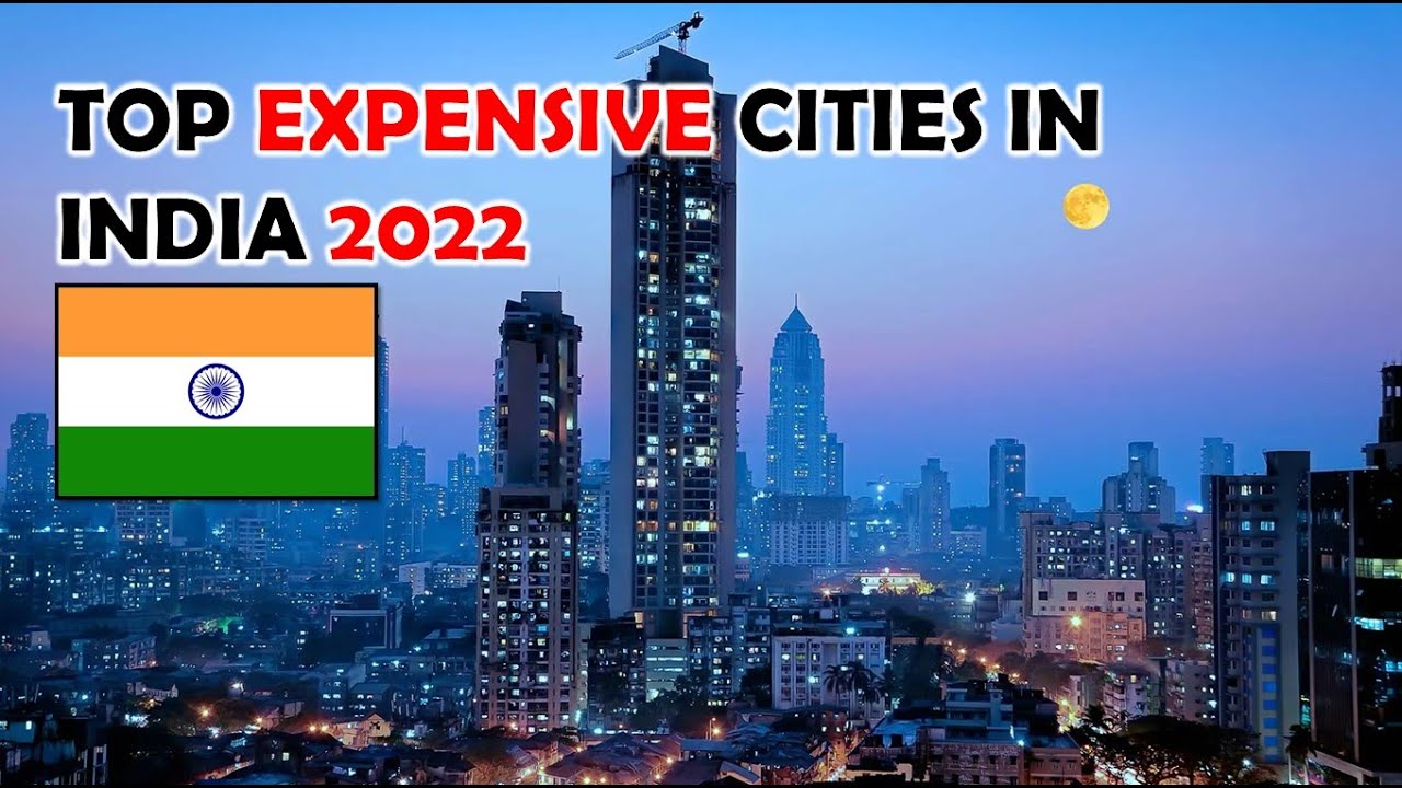 Top 7 Most Expensive Cities In India 2022