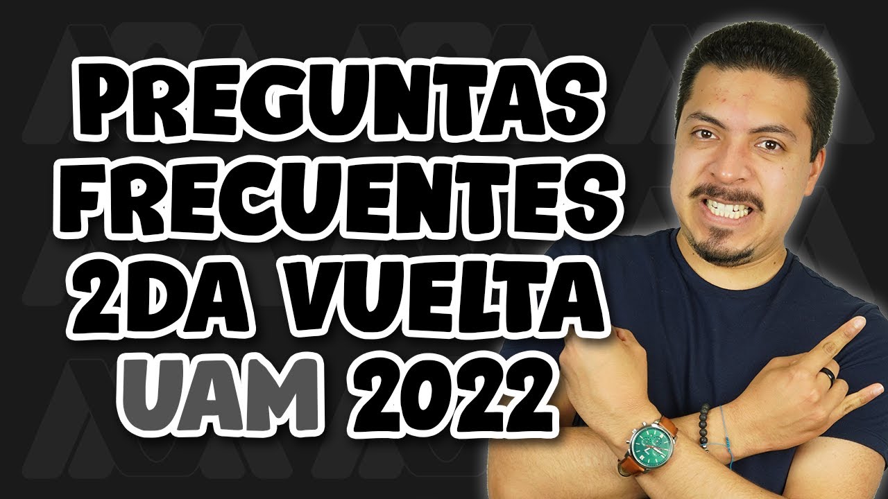 Preguntas Frecuentes Segunda Vuelta UAM 2022