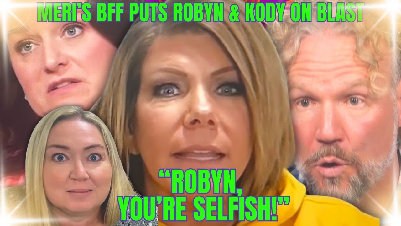 Meri Brown's BESTIE JEN BLASTS SELFISH ROBYN for MISTREATING MERI, Robyn ATTACKS KODY On CAMERA