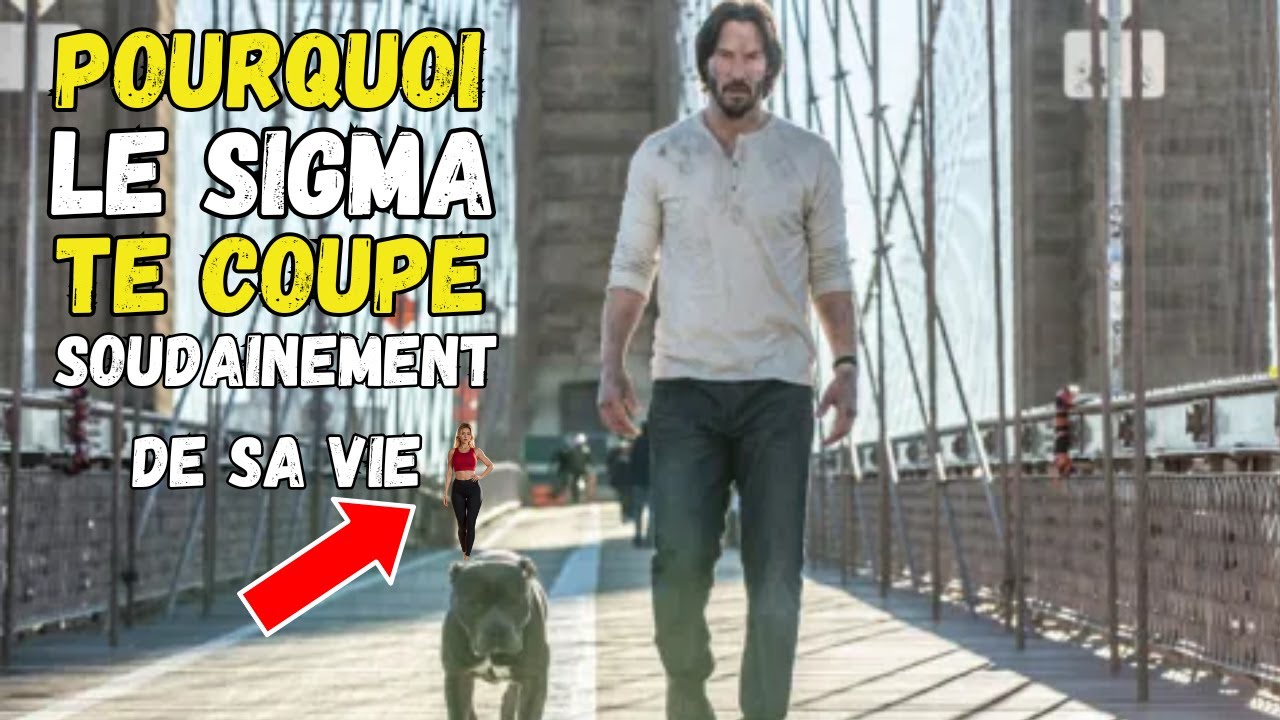 Pourquoi les Hommes Sigma Vous COUPENT Brusquement