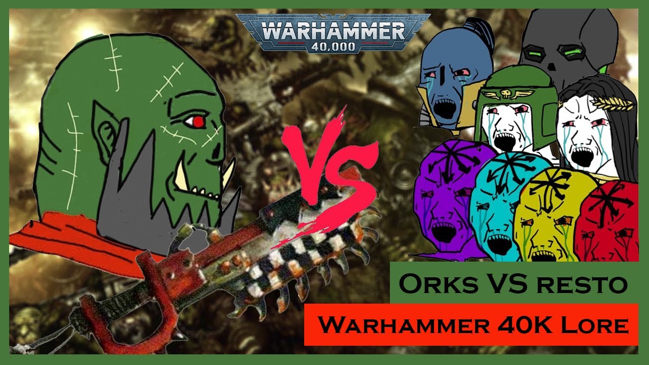 Orks VS resto! 40K lore!