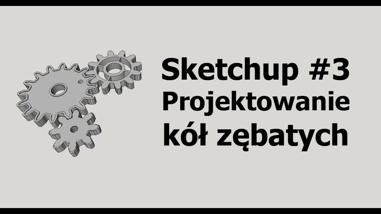 Sketchup#3 Projektowanie kół zębatych.