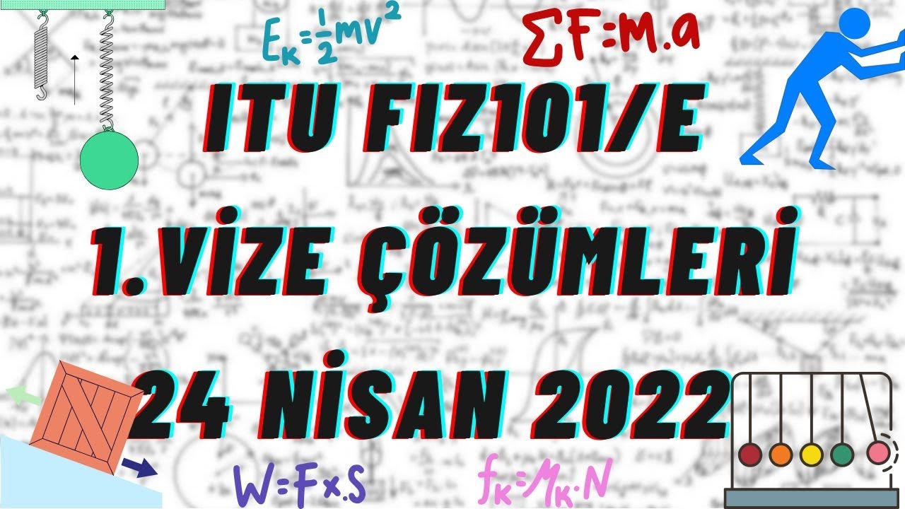 İT&Uuml; | FİZİK 101 1. VİZE &Ccedil;&Ouml;Z&Uuml;MLERİ (24 NİSAN 2022)